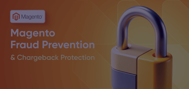 Magento Fraud Prevention & Chargeback Protection: Tools, Strategies & Best Practices