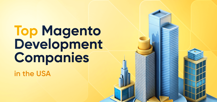 Top Magento Development Agencies in the USA: Leading Developers for Magento Solutions