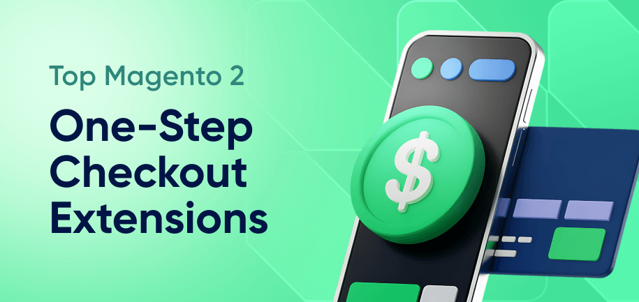 Top Magento 2 One-Step Checkout Extensions for Faster, Higher Converting Stores