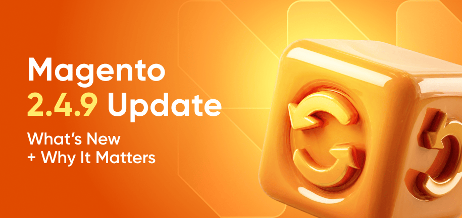 Magento 2.4.9 Update: What’s New + Why It Matters