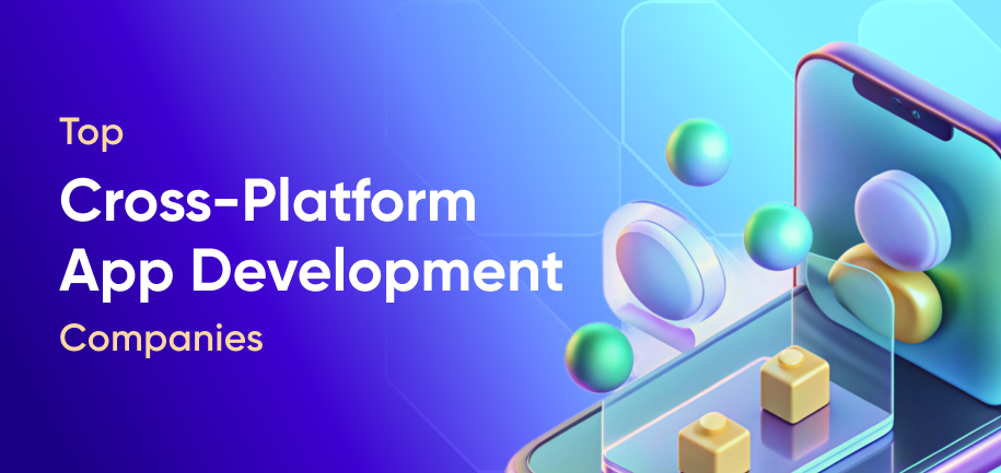 Top Cross-Platform App Development Services: A Complete Guide to the Best in the Business