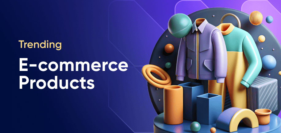30 Trending E-Commerce Products to Sell in 2026: The Ultimate Guide