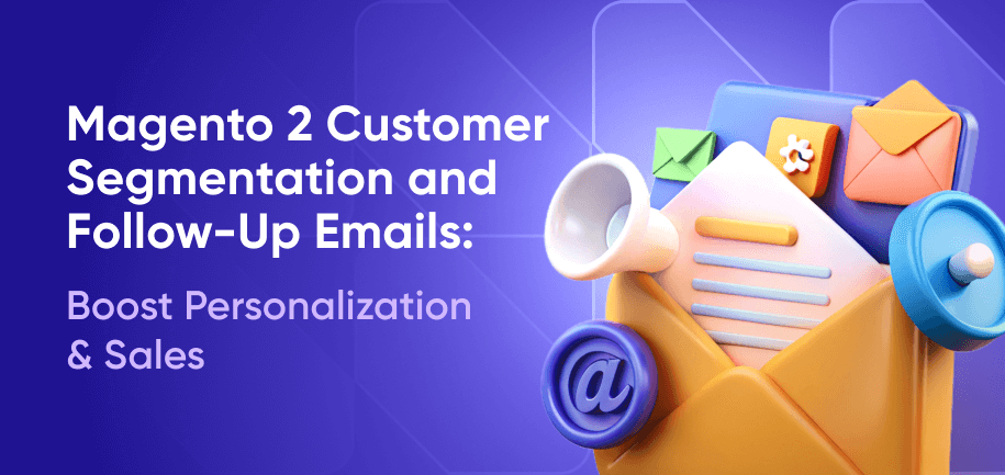 Magento 2 Customer Segmentation and Follow-Up Emails