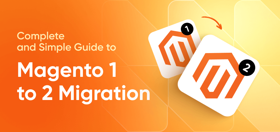 Magento 1 to 2 Migration: Step-by-Step Guide for a Smooth Transition