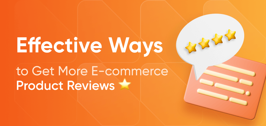 5 Effective Ways to Get More E-commerce Product Reviews